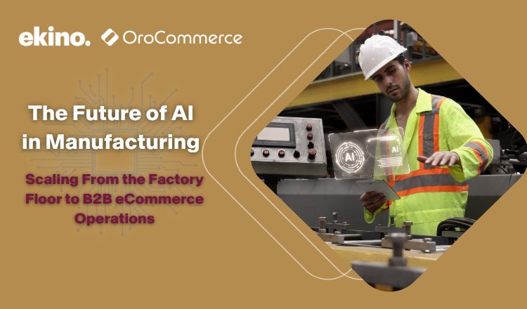The Future of AI in Manufacturing: Scaling From the Factory Floor to B2B eCommerce Operations