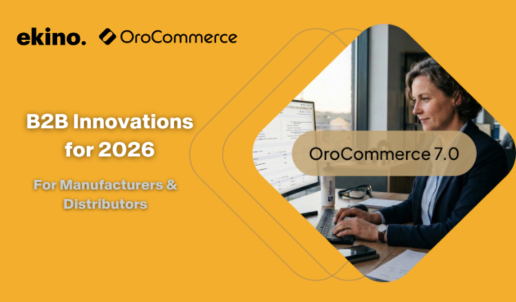 OroCommerce 7.0: Key Innovations for Manufacturers and Distributors in 2026