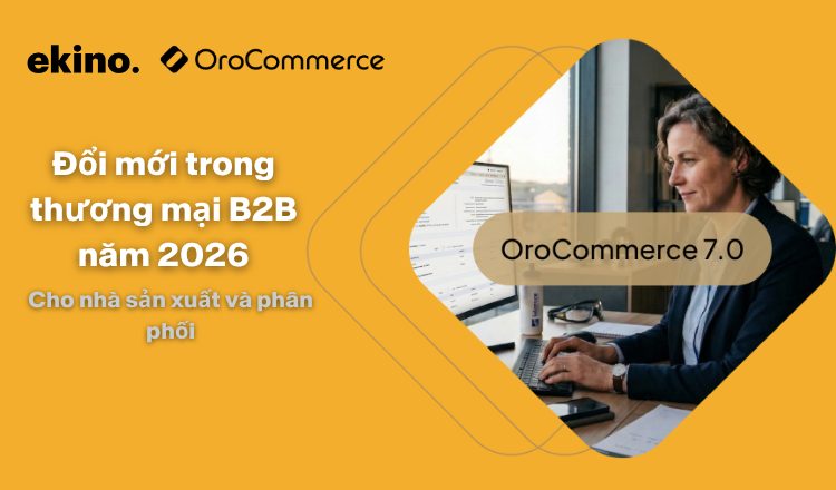 OroCommerce 7.0: Những đổi mới chính cho nhà sản xuất và nhà phân phối năm 2026